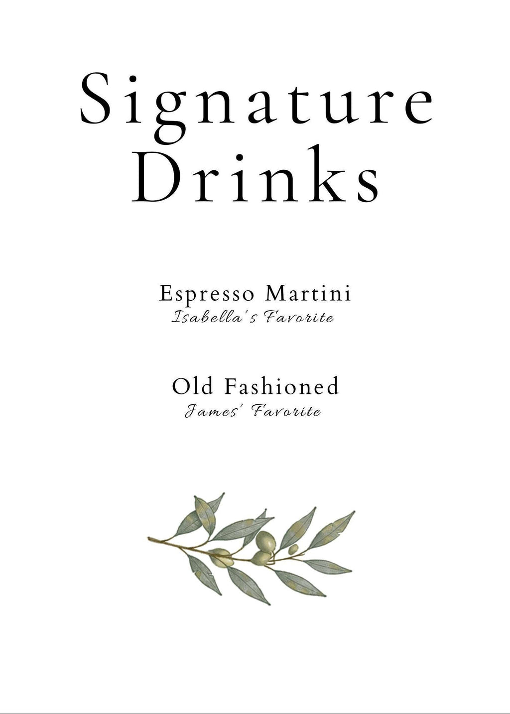A white sign with "Signature Drinks" at the top, followed by "Espresso Martini Isabella's Favorite" and "Old Fashioned James' Favorite," with an olive branch at the bottom.