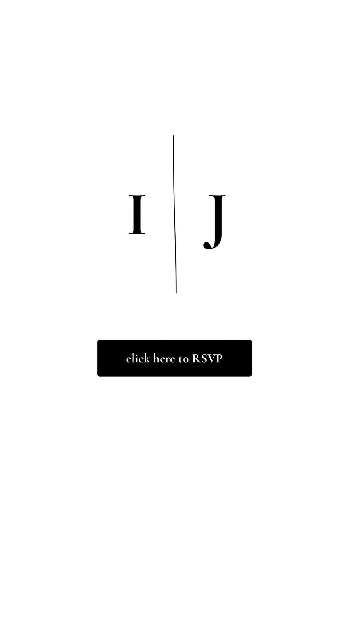 A white screen displays the black letters "I" and "J" separated by a vertical line, with a black button below that reads "click here to RSVP" in white text.